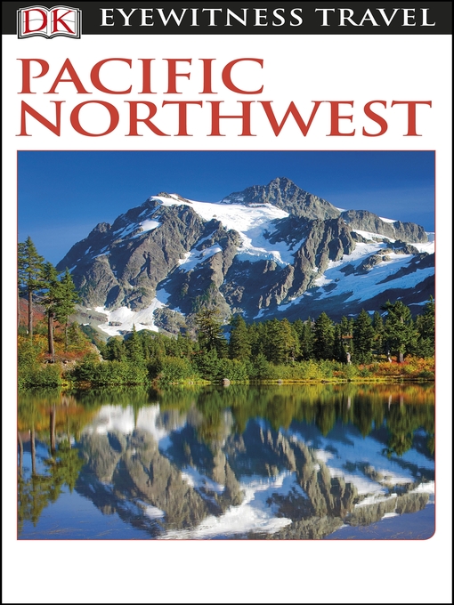 Title details for DK Eyewitness Travel Guide - Pacific Northwest by DK Eyewitness - Available